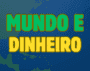 MUNDO E DINHEIRO